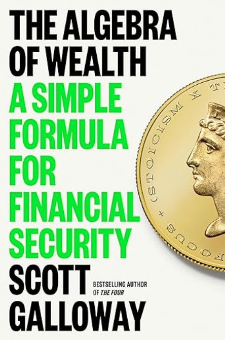Book cover for The Algebra of Wealth A Simple Formula for Financial Security by Scott Galloway